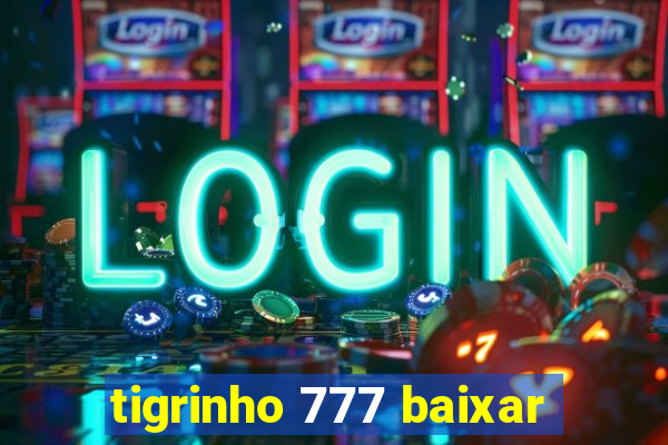 tigrinho 777 baixar