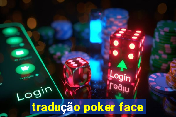 tradução poker face