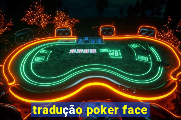 tradução poker face