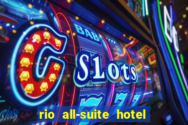 rio all-suite hotel & casino las vegas