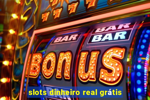 slots dinheiro real grátis