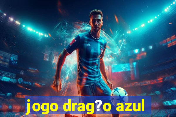 jogo drag?o azul