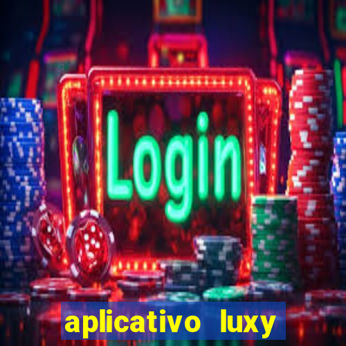 aplicativo luxy como funciona