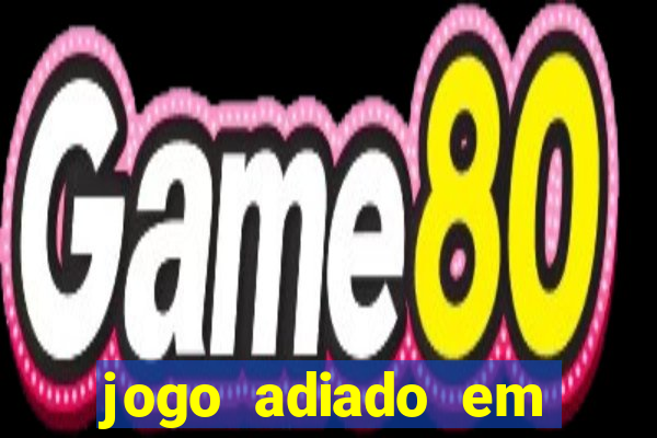 jogo adiado em aposta m煤ltipla