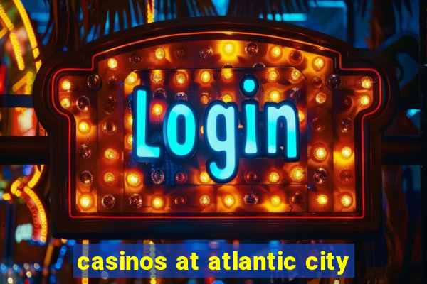 casinos at atlantic city