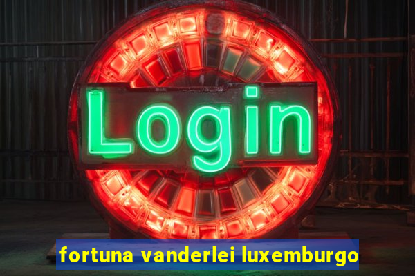 fortuna vanderlei luxemburgo