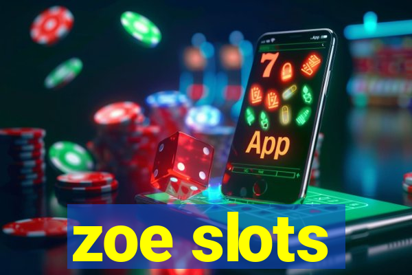 zoe slots