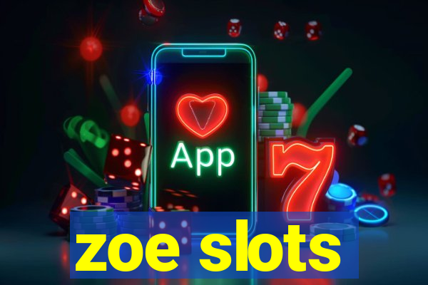 zoe slots