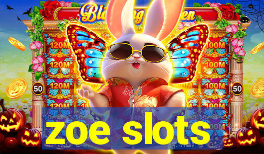 zoe slots