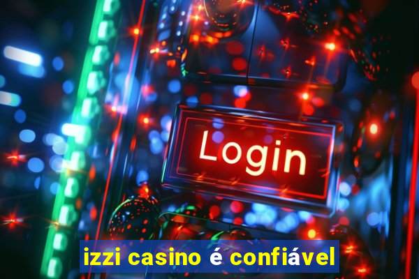 izzi casino é confiável