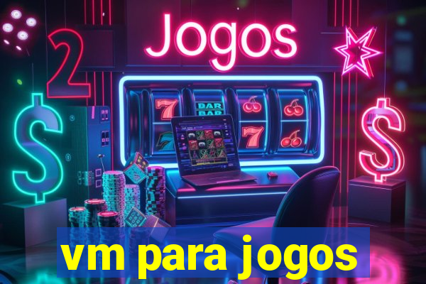 vm para jogos