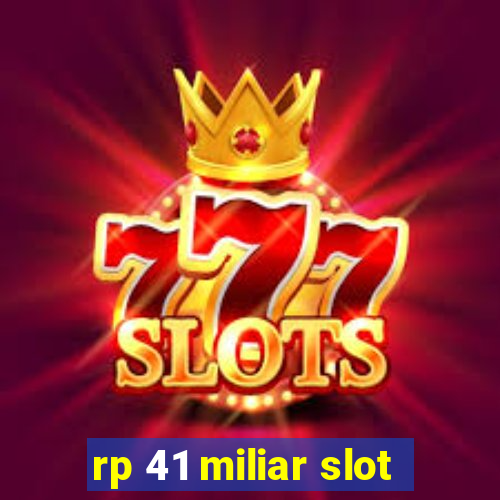 rp 41 miliar slot