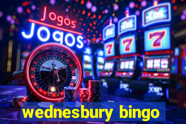 wednesbury bingo