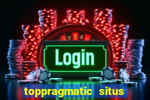 toppragmatic situs slot online