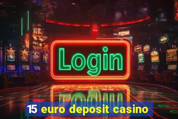 15 euro deposit casino