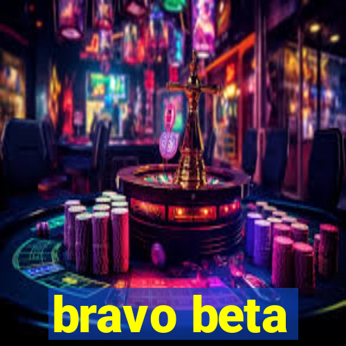 bravo beta