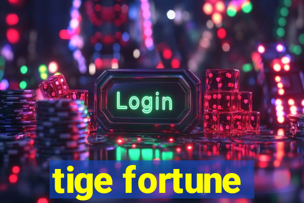 tige fortune