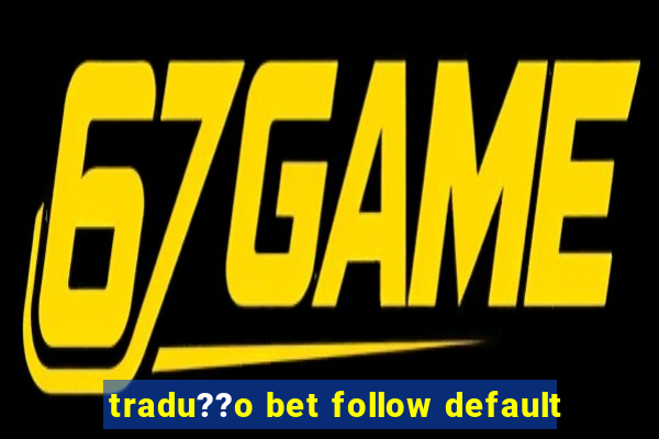 tradu??o bet follow default