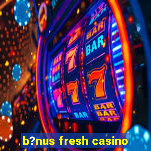 b?nus fresh casino