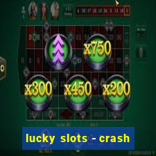 lucky slots - crash