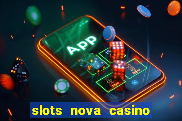 slots nova casino slot machines