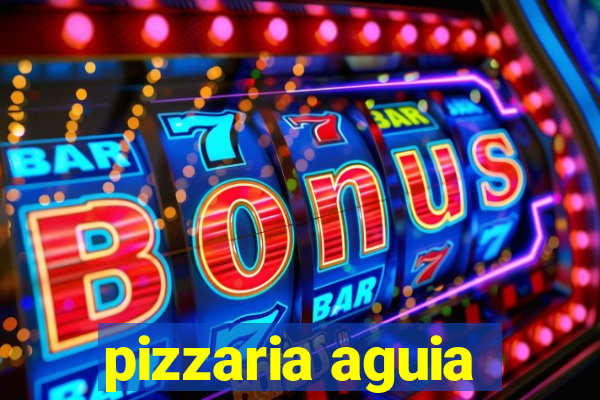 pizzaria aguia