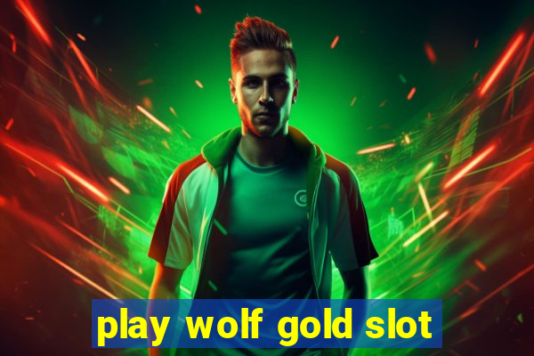 play wolf gold slot