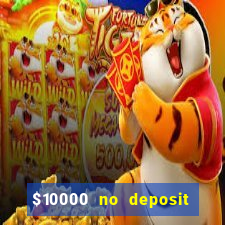 $10000 no deposit casino bonus