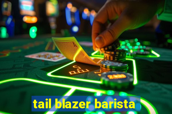 tail blazer barista