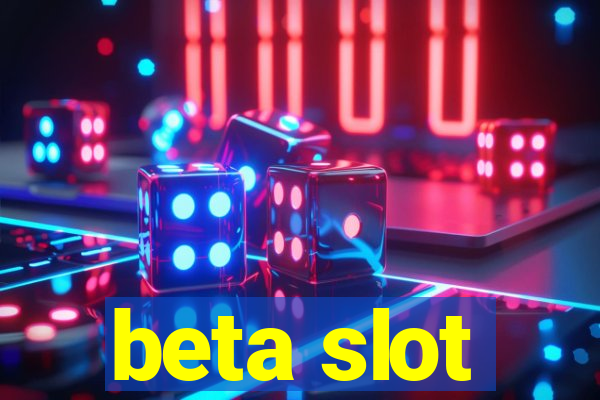 beta slot