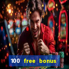 100 free bonus casino no deposit