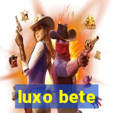 luxo bete