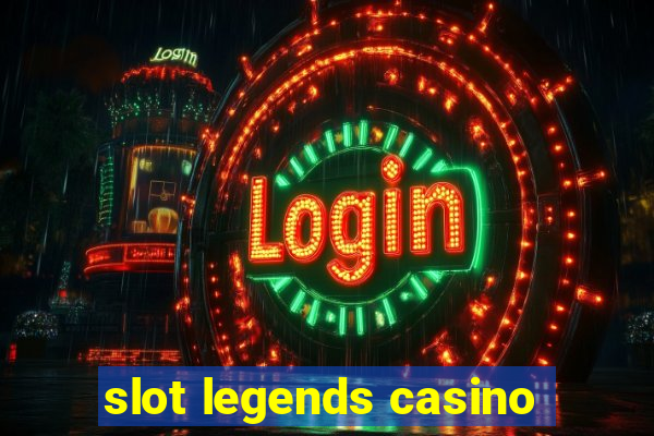 slot legends casino