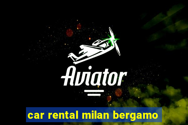 car rental milan bergamo