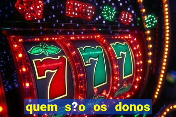 quem s?o os donos das plataformas de jogos de cassino