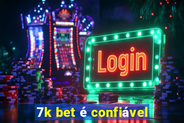 7k bet é confiável