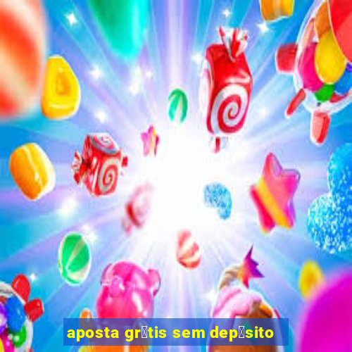 aposta gr谩tis sem dep贸sito