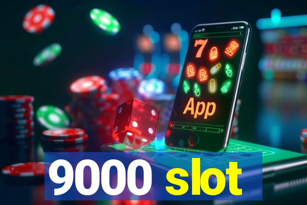 9000 slot