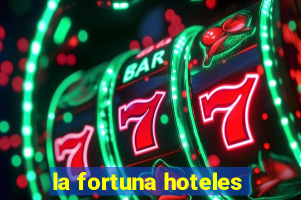 la fortuna hoteles