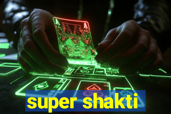 super shakti