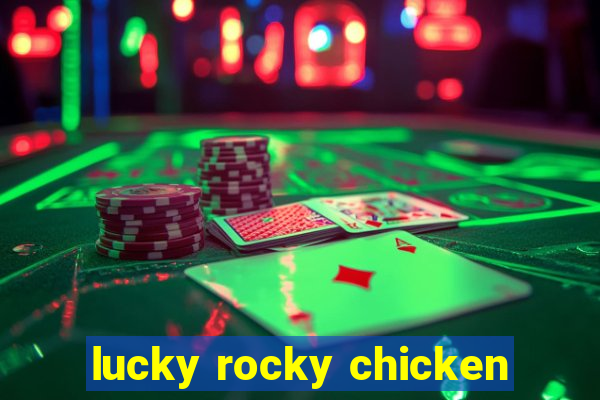 lucky rocky chicken