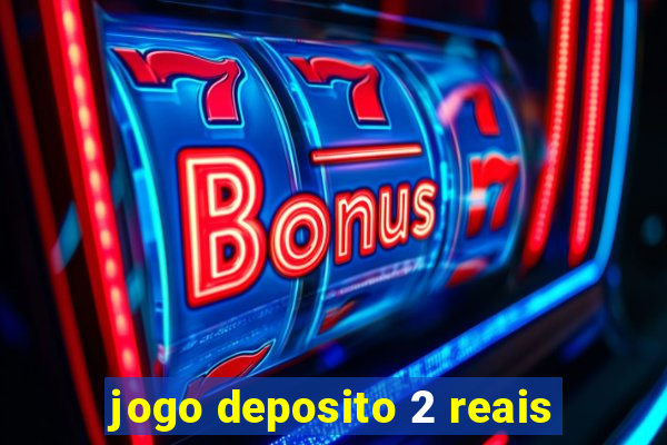 jogo deposito 2 reais