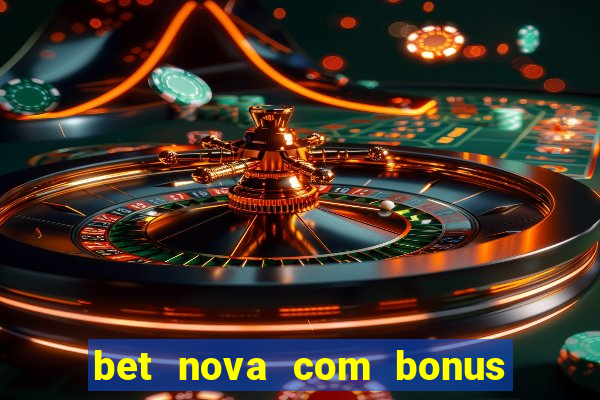 bet nova com bonus de cadastro