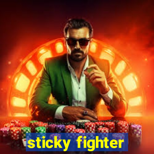 sticky fighter