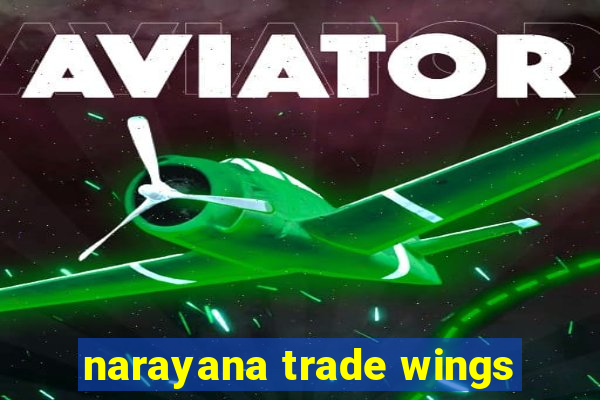 narayana trade wings