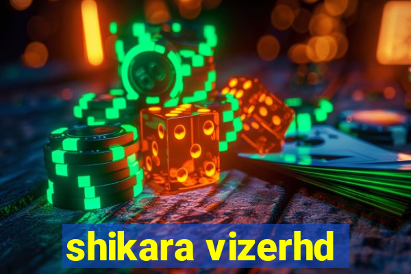 shikara vizerhd