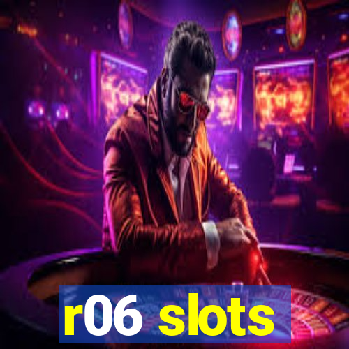 r06 slots