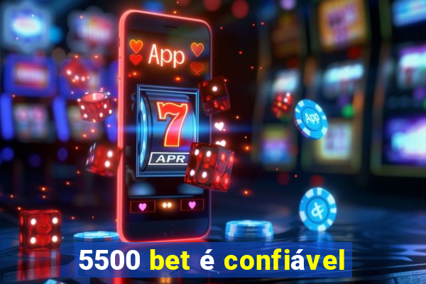 5500 bet é confiável