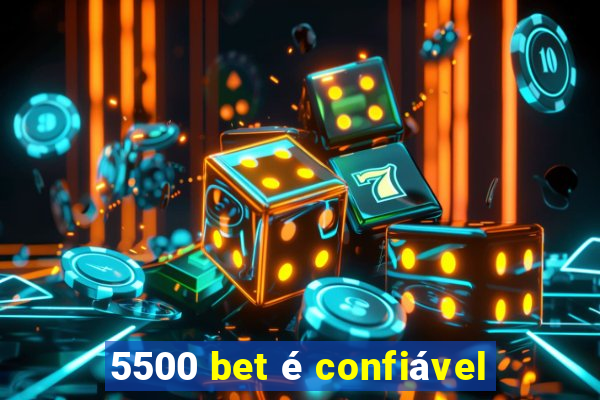 5500 bet é confiável