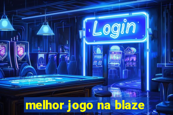 melhor jogo na blaze